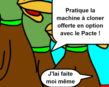 Pratique la machine à cloner offerte en option avec le Pacte ! J'lai faite moi même