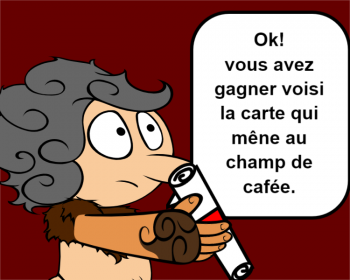 Ok! vous avez gagner voisi la carte qui mêne au champ de cafée.